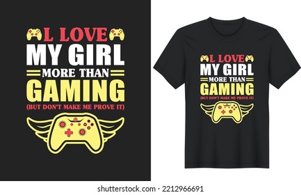 I Love My Girl More Than Gaming But Don't Make Me. Gaming Gamer t-shirt design, Vector graphic, typographic poster or t-shirt.