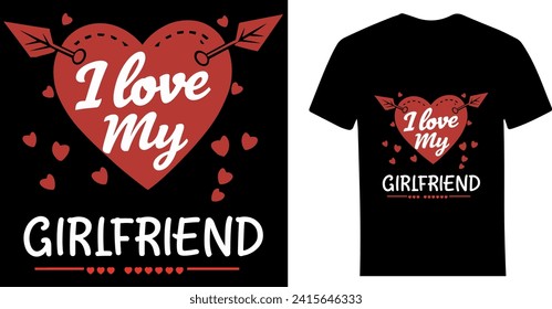 I Love My Girlfriend - A Premium Valentine's Day T-Shirt Design