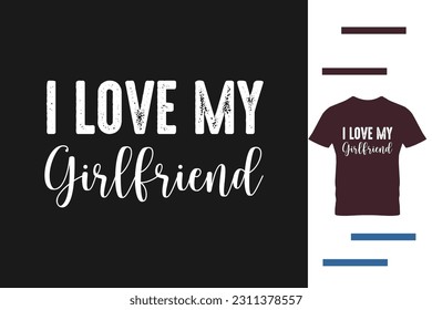 I love my girlfriend t shirt design