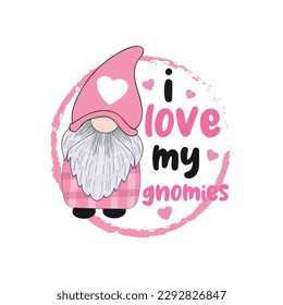 i love my gnomes, valentine t shirt, t shirt design