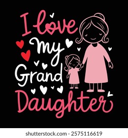 I Love My Grand Daughter T-shirt Design, vector illustration, graphic template, print on demand, textile fabrics, retro style, typography, vintage, eps 10, element, valentine's day tee shirt