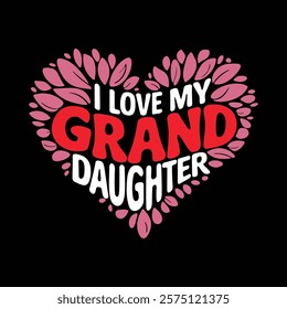 Love My Grand Daughter T-shirt Design, vector illustration, graphic template, print on demand, textile fabrics, retro style, typography, vintage, eps 10, element, valentine's day tee shirt