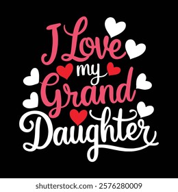 I Love My Grand Daughter T-shirt Design, vector illustration, graphic template, print on demand, textile fabrics, retro style, typography, vintage, eps 10, element, valentine day tee shirt