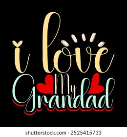 I Love My Grandad Celebrate Gift For Fathers Day Design, Inspire Say Grandad Design, Grandad Lover T shirt Template Illustration Art