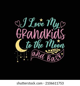 I Love my Grandkids to the Moon and Back an awesome t shirt design for Grandparents and Grandkids