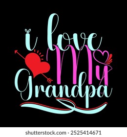 I Love My Grandpa Graphic Typography Retro Design, Grandpa Gift For Family, Best Grandpa Ever I Love Grandpa Vintage Style Illustration Art