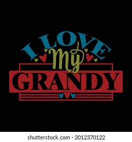 i love my grandy, typography style vintage design, printing for t shirt, banner, poster, mug etc, vector illustration