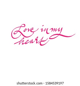 love in my heart, hand-written text, calligraphy, lettering. For postcard, banner, poster, social media. vector