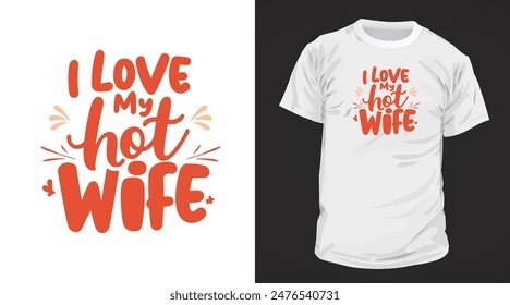 I Love my Hot Wife Typography Design, Listo para imprimir en tazas, camisetas y todos los artículos de impresión.