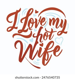 I Love my Hot Wife Typography Design, Listo para imprimir en tazas, camisetas y todos los artículos de impresión.