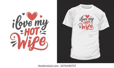 I Love my Hot Wife Typography Design, Ready to print on mug, t shirts, and all of print items.