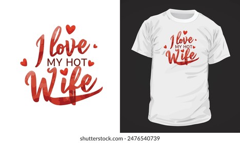 I Love my Hot Wife Typography Design, Ready to print on mug, t shirts, and all of print items.