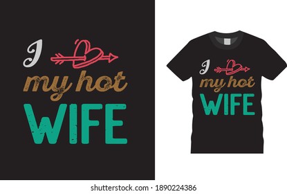 I Love MY Hot Wife Valentine Day T shirt Design, typography, vintage, retro, vector, apparel, eps, template, print design