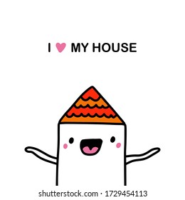 I Love My House Hand Drawn Vector Illustration In Cartoon Comic Style Building Smiling Cute Tiny Home