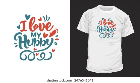 I love my hubby typography text lettering quotes, Ready to print on mug, t shirts, and all of print items.