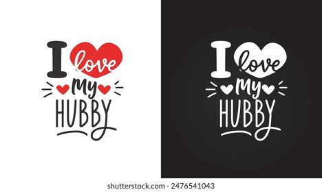 I love my hubby typography text lettering quotes, Ready to print on mug, t shirts, and all of print items.