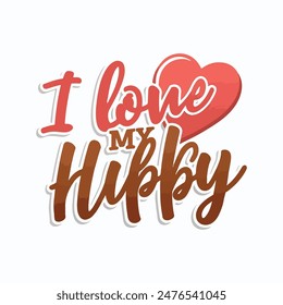 I love my hubby typography text lettering quotes, Ready to print on mug, t shirts, and all of print items.