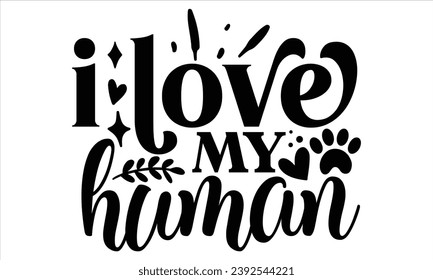 I Love My Human, Cat t-shirt design vector file svg