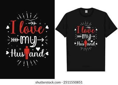 I love my husband happy valentines day 14th February loves day typography tshirt design