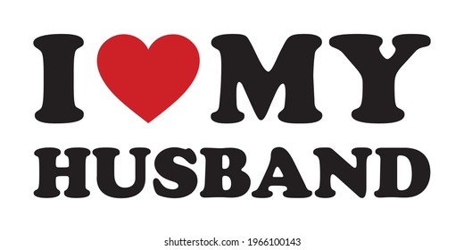 I love my husband vector. Design element for poster, t-shirt print.