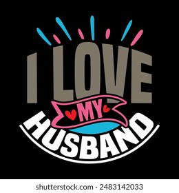 I Love My Husband Vintage Style Graphic Design, Best Friend For Husband, Best Husband Ever Typography And Calligraphy Vintage Style Graphic Clothing