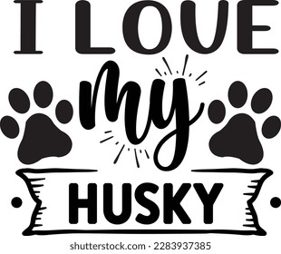 I love my Husky svg ,Dog svg Design, Dog t-shirt design svg