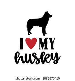 I love my husky.phrase for card. Hand drawn lettering, calligraphic design. Isolated on white background.