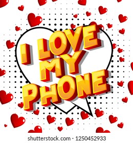 I Love My Incredible Phone - Vector illustrated comic book style phrase on abstract background.