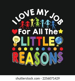 I Love My Job For All The Little Reasons. T-Shirt Design, Posters, Greeting Cards, Textiles, and Sticker Vector Illustration