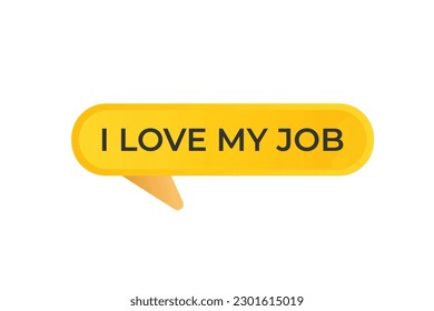 I love my job Button. Speech Bubble, Banner Label I love my job