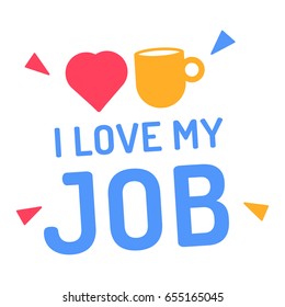 I love my job. Flat vector illustration on white background.