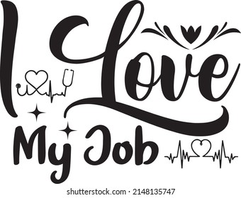 I Love My Job, Nurse Svg Design, Vector File.