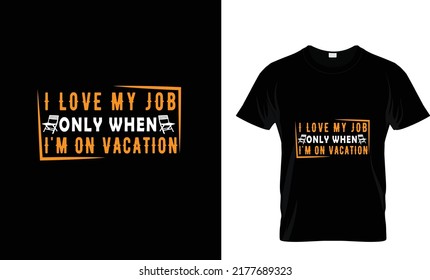 I LOVE MY JOB ONLY WHEN...JOKES T SHIRT