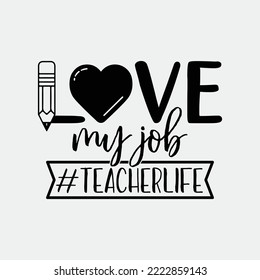 Love my job teacher life svg files for commercial use