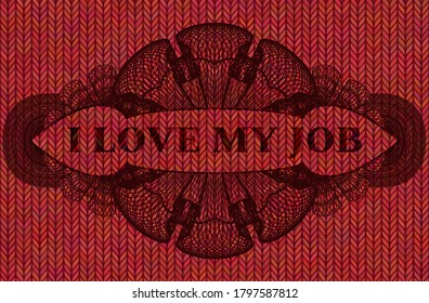 I Love my job text inside floral realistic badge design Red color woolen fabric. Cloth fashionable background. Intense illustration. 
