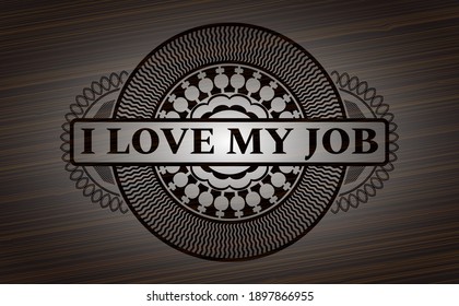 I Love my job text inside dark wood emblem. Brown chic background. Artistic illustration. 