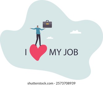 I love my job, work passion or positive attitude for career success, professional, gratitude or inspiration .business concept.flat character.