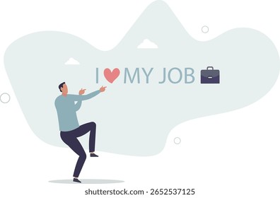 I love my job, work passion or positive attitude for career success, professional, gratitude or inspiration concept.human life.