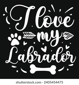 I love my labrador dogs typography tshirt design 