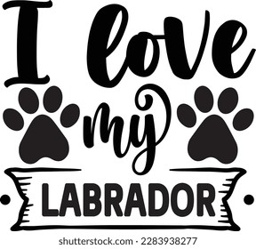 I love my Labrador svg ,Dog svg Design, Dog t-shirt design