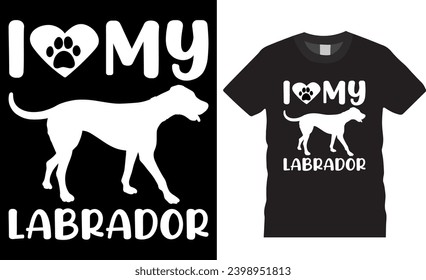 I love my Labrador typography vector t-shirt design. Labrador lover vectors graphic t shirt design. Labrador Dog Lovers tee shirts ready for print, poster, banner, card, mug, pod