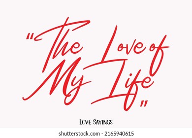 The Love of My Life Beautiful Calligraphy Lettering Valentine Quote