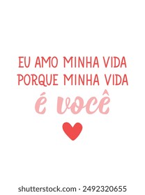 I love my life because my life is you in Portuguese. Greeting card with hand-drawn lettering.