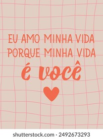 I love my life because my life is you in Portuguese. Greeting card with hand-drawn lettering.