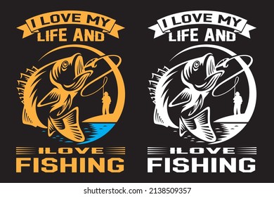 
I Love My Life and Love Fishing T shirt, Fishing tshirt design template fishing vector design