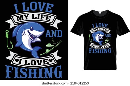 I Love My Life And I Love Fishing-Fishing T-shirt.