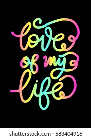 Love of My Life. Hand Lettered Quote. Modern Calligraphy 