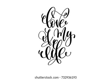 love of my life hand written lettering positive quote about life and love, calligraphy vector illustration