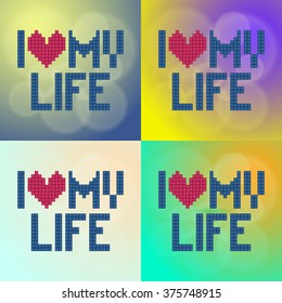 I love my life. Ideal for print poster, card, shirt, mug.