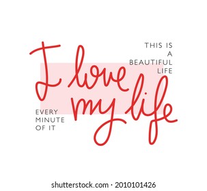 I love my life slogan text, vector illustration design for fashion graphics, t shirt prints etc